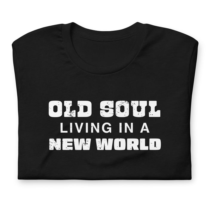 Old Soul Living In A New World - Unisex T-Shirt