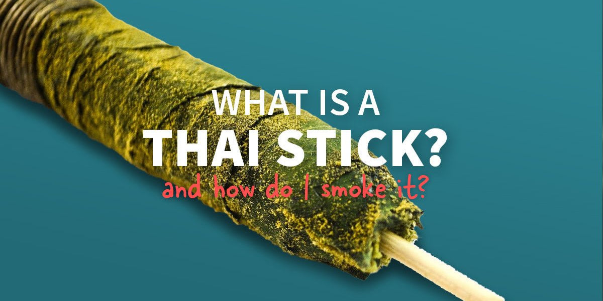 What Is A Thai Stick? And How Do I Smoke It? — Mongolife