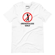 Hilarious ‘Criminalize Golf’ T-shirt in white featuring a bold red no-golf icon and sharp black lettering, ideal for prank-loving golf enthusiasts.