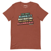 Heather clay t-shirt with colorful retro text “The Only Minority Destroying This Country Are Billionaires,” flat front display.