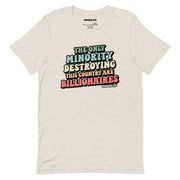 Natural t-shirt with colorful retro text: “The Only Minority Destroying This Country Are Billionaires,” flat front view.