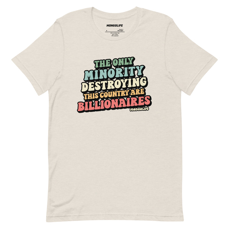 Natural t-shirt with colorful retro text: “The Only Minority Destroying This Country Are Billionaires,” flat front view.