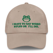 stone dad hat with green frog and i have to say weird stuff or ill die embroidered funny cap
