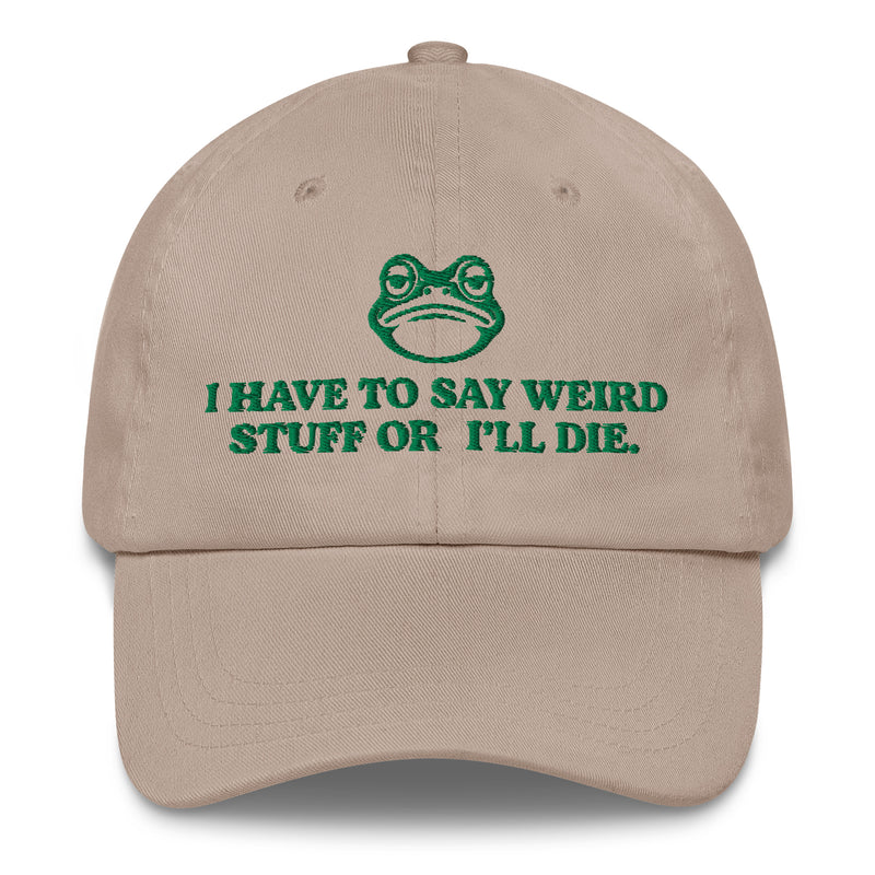 stone dad hat with green frog and i have to say weird stuff or ill die embroidered funny cap