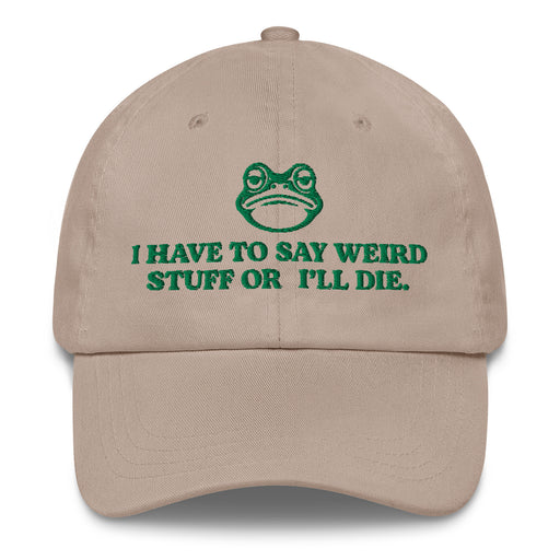 stone dad hat with green frog and i have to say weird stuff or ill die embroidered funny cap