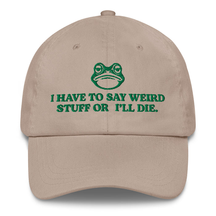 stone dad hat with green frog and i have to say weird stuff or ill die embroidered funny cap
