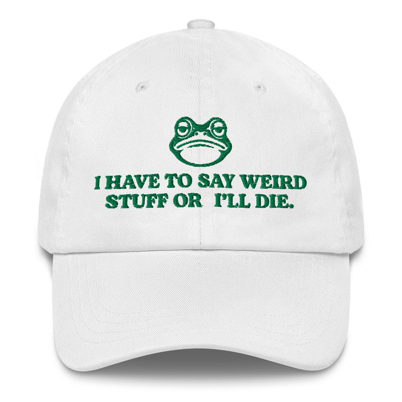 white weird stuff or ill die dad hat green frog embroidery funny quote cotton twill cap