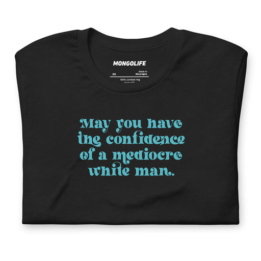Close-up of Vintage Black shirt showing aqua text: “May you have the confidence of a mediocre white man.”