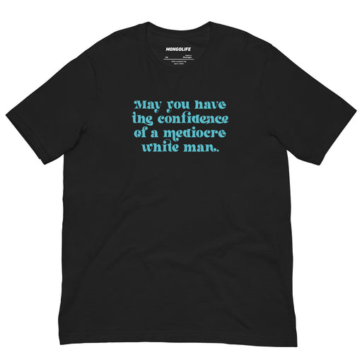 Vintage Black t-shirt with the phrase “May you have the confidence of a mediocre white man” in aqua text.