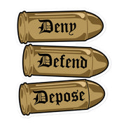 Sticker design featuring three bullets with "Deny," "Defend," and "Depose" in gothic-style lettering.