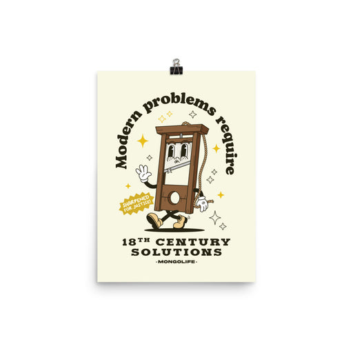A vintage-style "Modern Problems Require 18th Century Solutions" poster featuring a guillotine cartoon as a symbol of resistance. 12x16 inches.