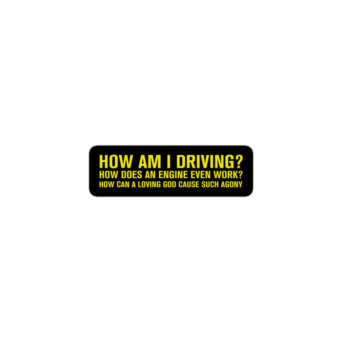 How Am I Driving? - Bumper Sticker