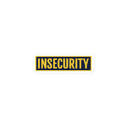 "Insecurity" bumper sticker, funny, parody