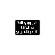"You Wouldn't Steal at Self-Checkout" vinyl sticker, political