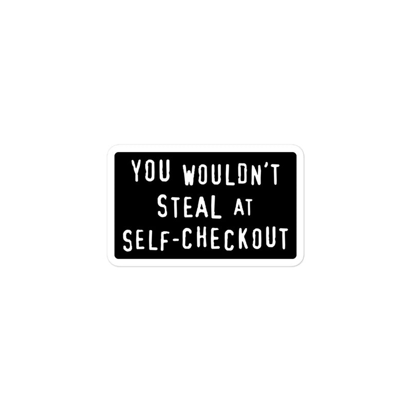 "You Wouldn't Steal at Self-Checkout" vinyl sticker, political