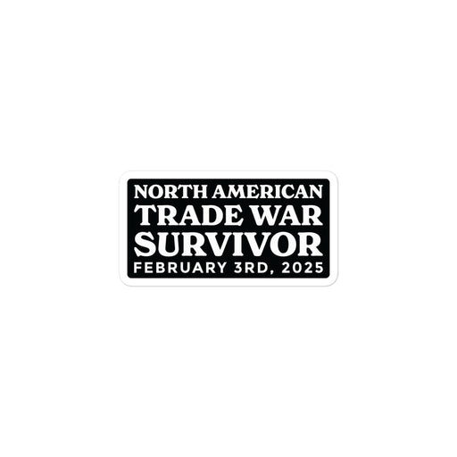 Black-and-white sticker reading "North American Trade War Survivor – February 3rd, 2025" in classic, dramatic lettering.