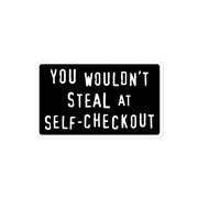 "You Wouldn't Steal at Self-Checkout" vinyl sticker, political