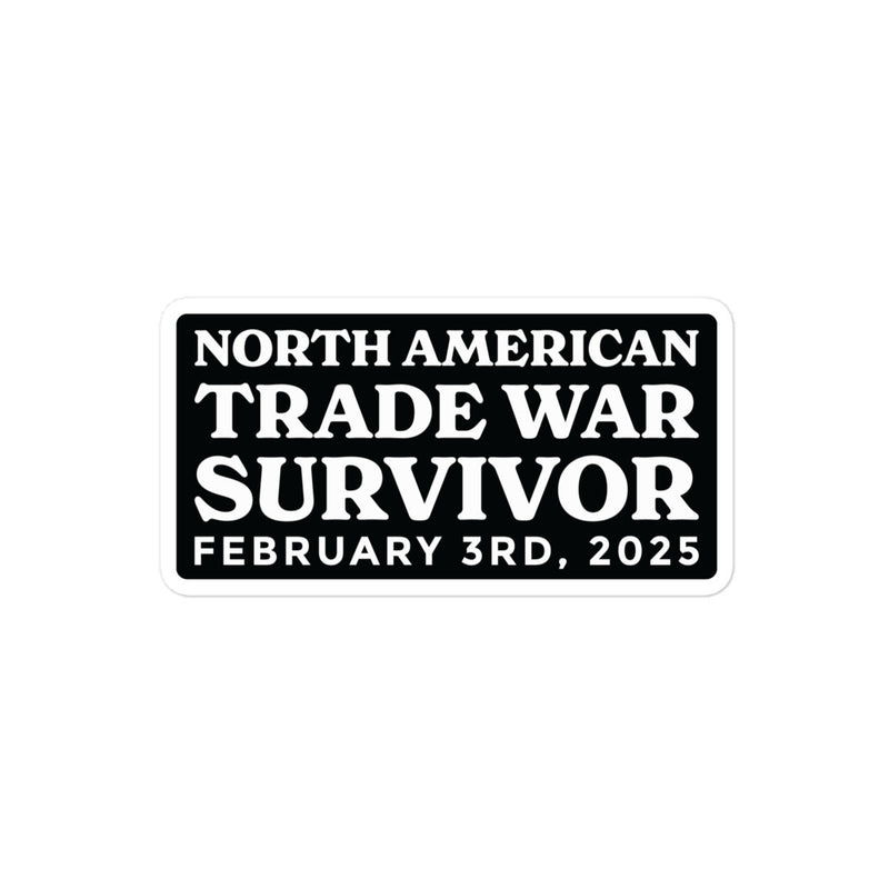 Black-and-white sticker reading "North American Trade War Survivor – February 3rd, 2025" in classic, dramatic lettering.