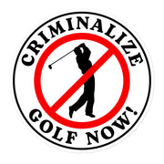 "Criminalize Golf" vinyl sticker, funny