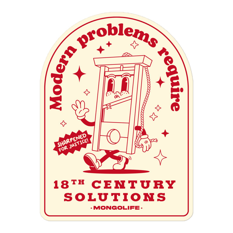 "Modern Problems Require 18th Century Solutions" sticker featuring a retro cartoon guillotine with bold typography.