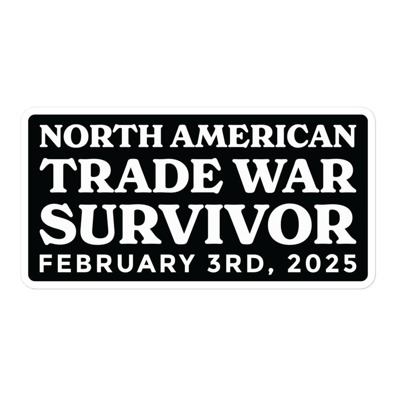 Black-and-white sticker reading "North American Trade War Survivor – February 3rd, 2025" in classic, dramatic lettering.