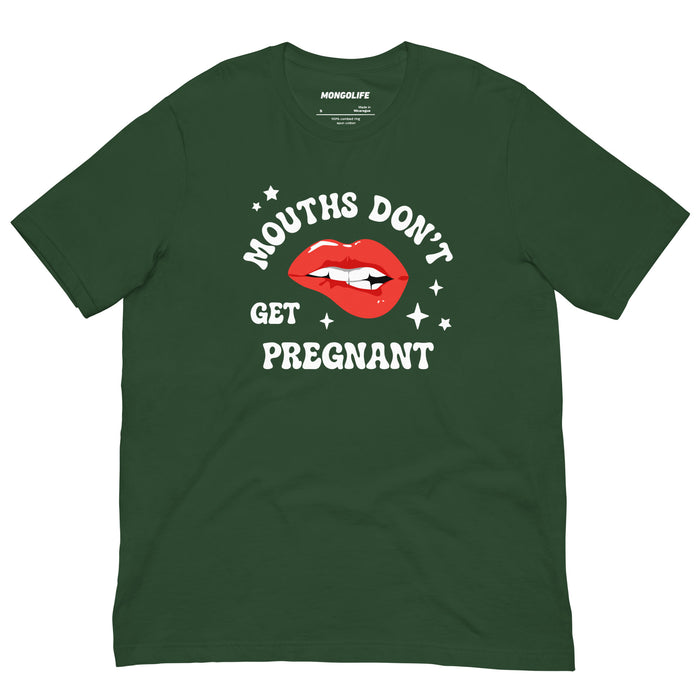 Forest green t-shirt with bold white “Mouths Don’t Get Pregnant” text and red lip graphic in the middle.