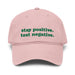 dusty rose pink stay positive test negative baseball cap funny embroidered garment washed hat