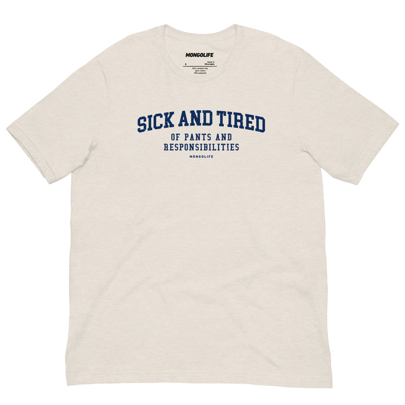 Heather Dust Sick and Tired T-shirt with collegiate-style blue text reading "Sick and Tired of Pants and Responsibilities."