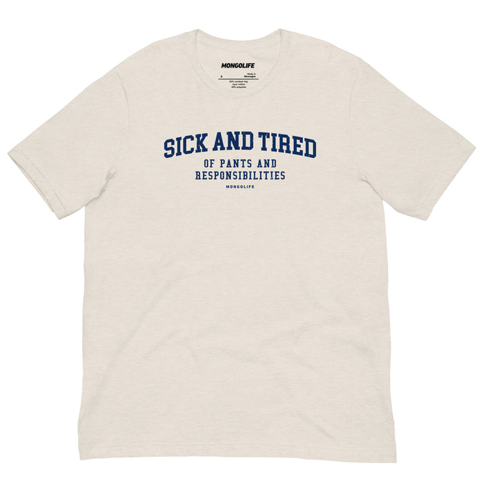 Heather Dust Sick and Tired T-shirt with collegiate-style blue text reading "Sick and Tired of Pants and Responsibilities."