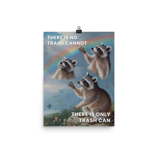 Poster of raccoons under a rainbow with the text "There is no trash cannot, there is only trash can."