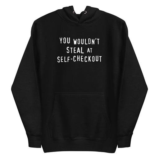 Black hoodie with a retro slogan text reading "You Wouldn't Steal at Self-Checkout"
