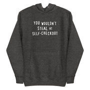 Charcoal heather  hoodie with a retro slogan text reading "You Wouldn't Steal at Self-Checkout"