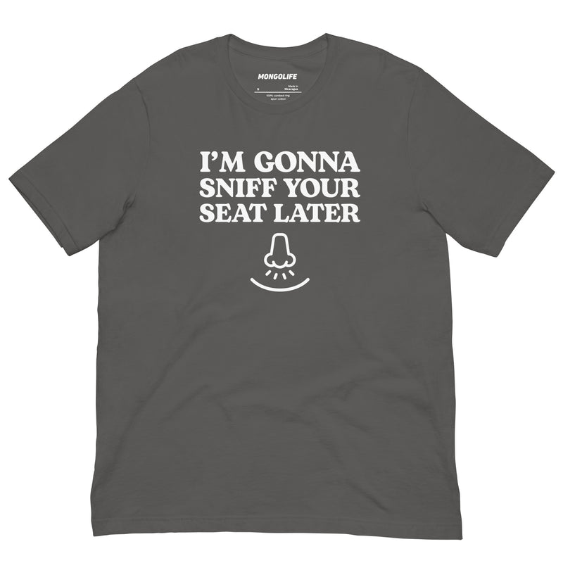 asphalt t-shirt with "I'm Gonna Sniff Your Seat" design, cringe, embarrassing (front)