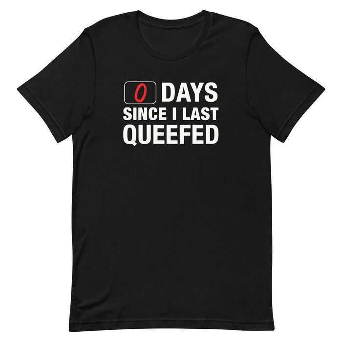 Black 0 Days Since I Last Queefed t-shirt with bold text.