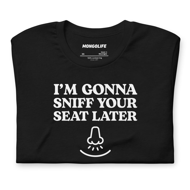 black t-shirt with "I'm Gonna Sniff Your Seat" design, cringe, embarrassing (front)