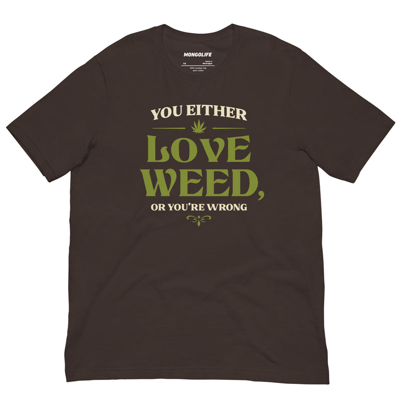 brown you either love weed or youre wrong t shirt cream green serif cannabis leaf funny stoner tee