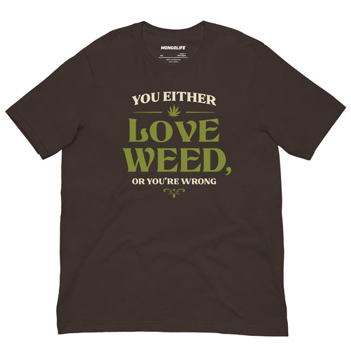 brown you either love weed or youre wrong t shirt cream green serif cannabis leaf funny stoner tee