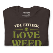 you either love weed or youre wrong brown t shirt green serif type funny cannabis quote stoner shirt