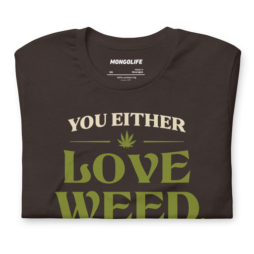 you either love weed or youre wrong brown t shirt green serif type funny cannabis quote stoner shirt