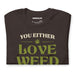 you either love weed or youre wrong brown t shirt green serif type funny cannabis quote stoner shirt