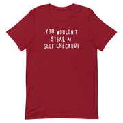Cardinal red  t-shirt with a retro slogan text reading "You Wouldn't Steal at Self-Checkout"