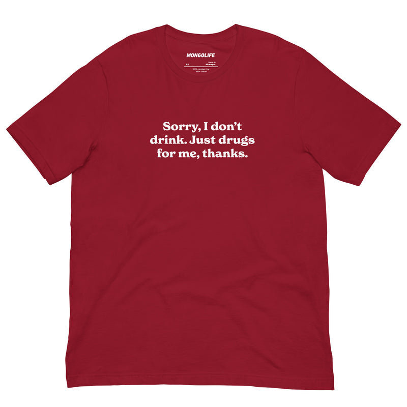 cardinal t-shirt with "Sorry I Don't Drink, Just Drugs" design, drugs, funny, weed (front)