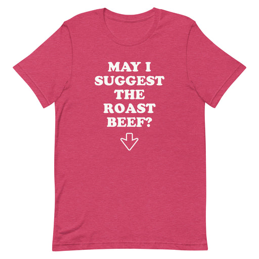 heather raspberry "May I Suggest The Roast Beef?" t-shirt with a crude joke arrow pointing down.