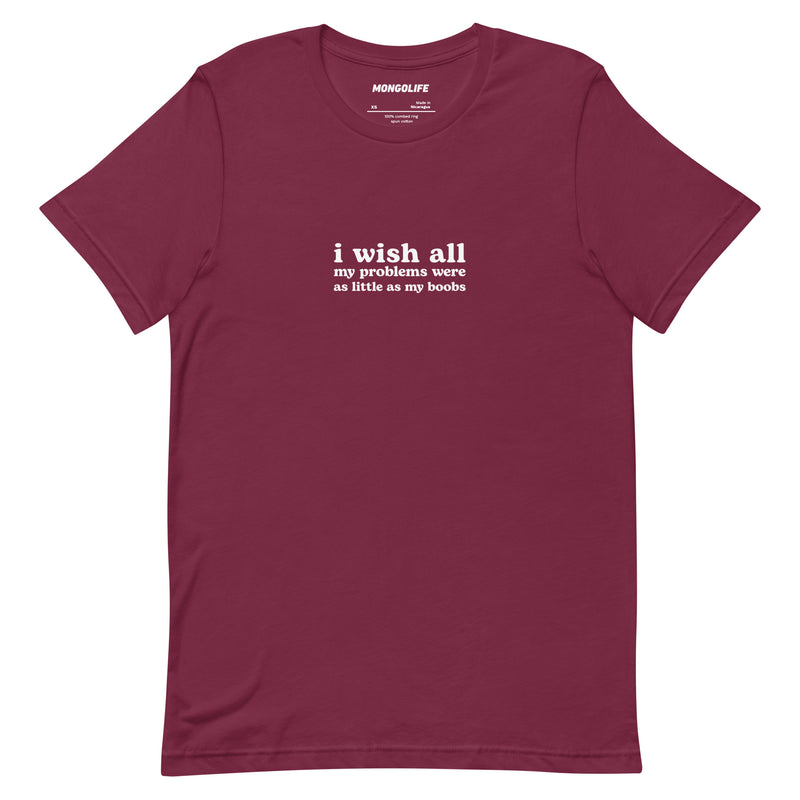maroon i wish all my problems were as little as my boobs t shirt funny self deprecating quote tee