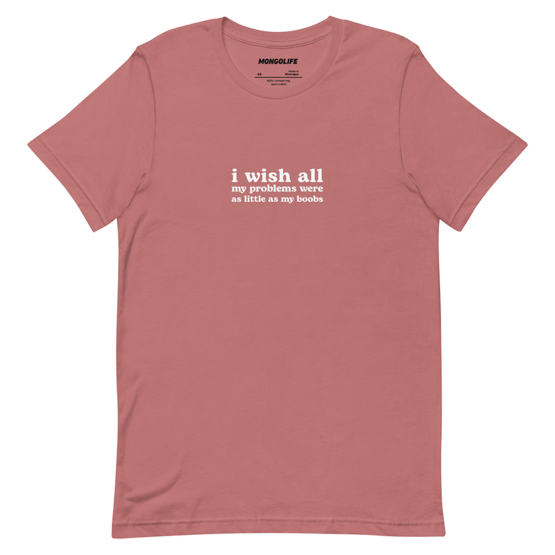 mauve pink i wish my problems were as little as my boobs funny self deprecating quote t shirt