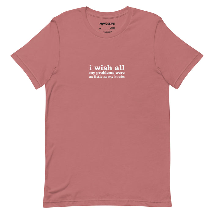 mauve pink i wish my problems were as little as my boobs funny self deprecating quote t shirt