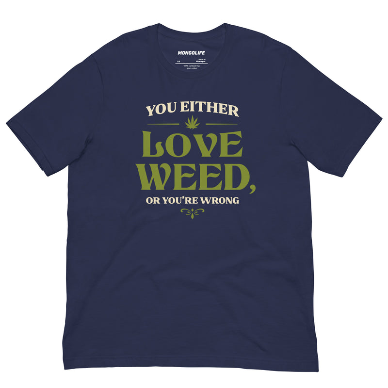 navy you either love weed or youre wrong t shirt cream green serif cannabis leaf funny stoner tee