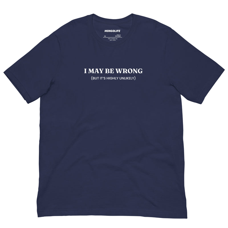 navy i may be wrong but its highly unlikely t shirt funny sarcastic quote tee