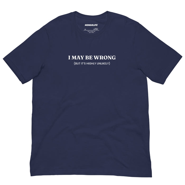 navy i may be wrong but its highly unlikely t shirt funny sarcastic quote tee
