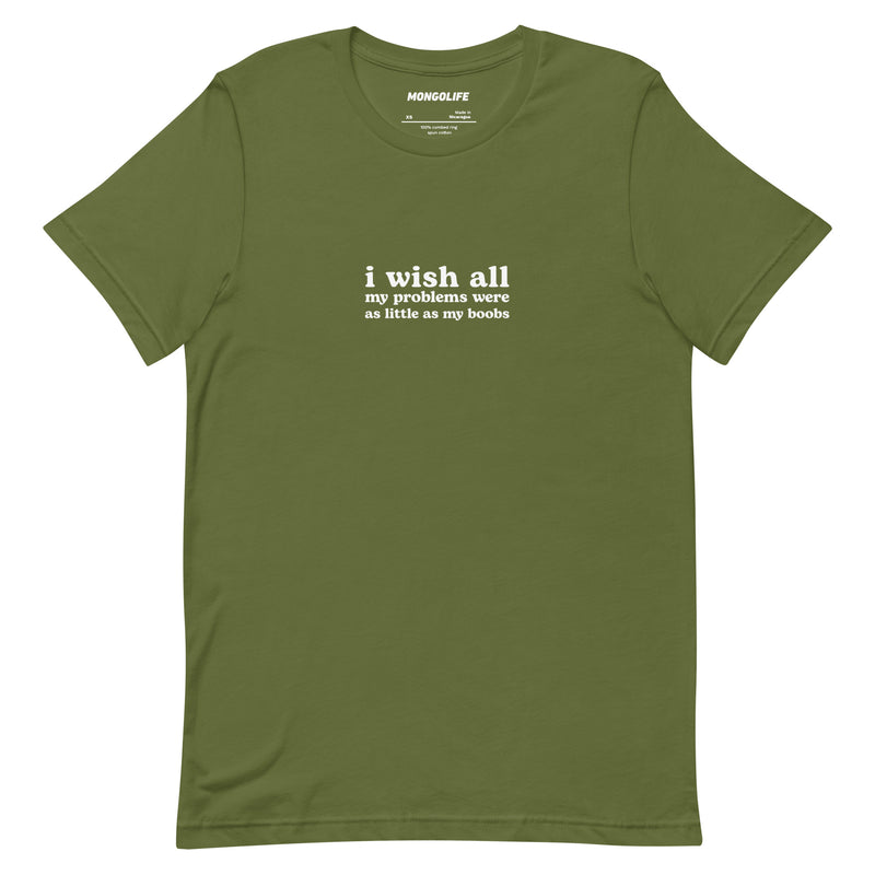 olive i wish all my problems were as little as my boobs t shirt funny quote tee